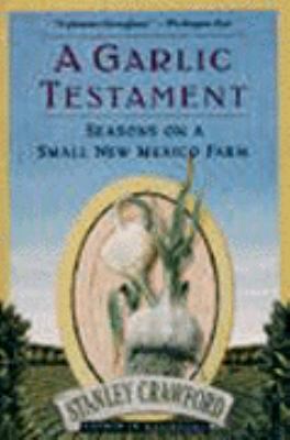 Garlic Testament: Seasons on a Small New Mexico... 0060981210 Book Cover