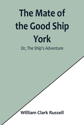The Mate of the Good Ship York; Or, The Ship's ... 9356901961 Book Cover