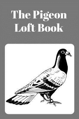 The Pigeon Loft Book: Racing and Breeding Loft ... 1724163582 Book Cover