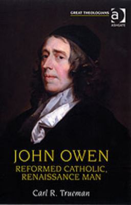 John Owen: Reformed Catholic, Renaissance Man (... 0754614697 Book Cover