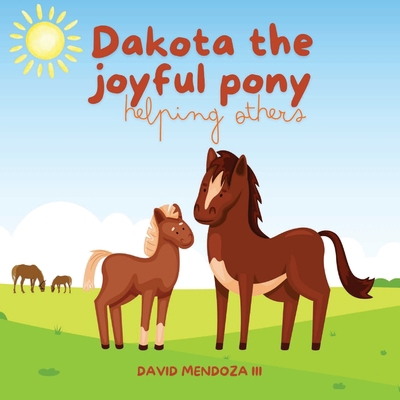 Dakota the joyful pony: Helping others B0G7PL1YTQ Book Cover