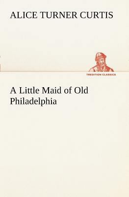A Little Maid of Old Philadelphia 3849187004 Book Cover