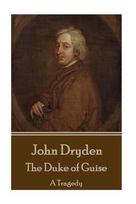 John Dryden - The Duke of Guise: A Tragedy 1541010531 Book Cover