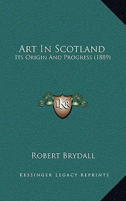 Art in Scotland: Its Origin and Progress (1889) 1164439472 Book Cover