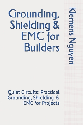 Grounding, Shielding & EMC for Builders: Quiet ... B0FQJCGNHZ Book Cover