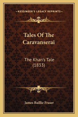 Tales Of The Caravanserai: The Khan's Tale (1833) 1164931105 Book Cover