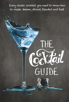 The Cocktail Guide: Every Classic Cocktail You ... 1760794163 Book Cover