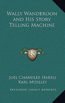 Wally Wanderoon and His Story Telling Machine 1163327336 Book Cover