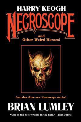 Harry Keogh: Necroscope and Other Weird Heroes! 0765310600 Book Cover