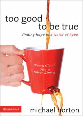 Too Good to Be True: Finding Hope in a World of... 0310267455 Book Cover