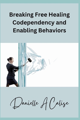 Breaking Free Healing Codependency and Enabling... B0CZVC1X5P Book Cover