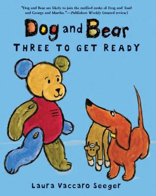 Dog and Bear: Three to Get Ready (Dog and Bear ... 1596433965 Book Cover