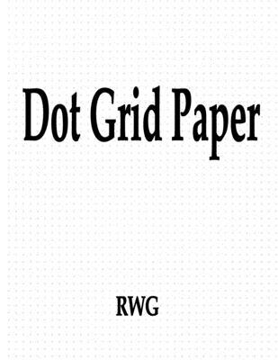 Dot Grid Paper: 50 Pages 8.5" X 11" 1607969068 Book Cover