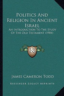 Politics And Religion In Ancient Israel: An Int... 1165801779 Book Cover