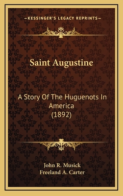 Saint Augustine: A Story Of The Huguenots In Am... 1164367536 Book Cover