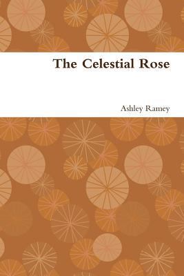 The Celestial Rose 1387555545 Book Cover