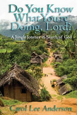 Do You Know What You Are Doing, Lord?: A Jungle... 1495292185 Book Cover