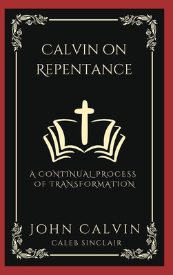 Calvin on Repentance: A Continual Process of Tr... 935837327X Book Cover