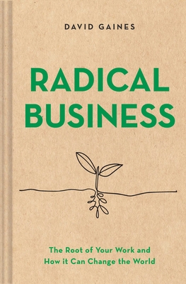 Radical Business: The Root of Your Work and How... 1685550088 Book Cover