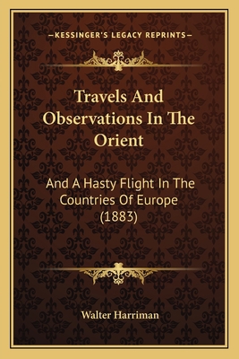 Travels And Observations In The Orient: And A H... 1167227018 Book Cover