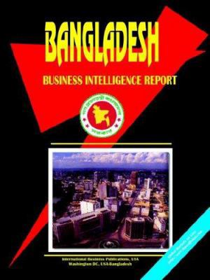 Bangladesh Business Intelligence Report 0739749161 Book Cover