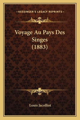 Voyage Au Pays Des Singes (1883) [French] 116760461X Book Cover