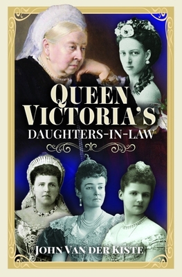 Queen Victoria's Daughters-In-Law 1399001493 Book Cover