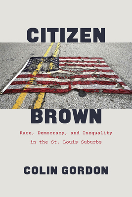 Citizen Brown: Race, Democracy, and Inequality ... 022664748X Book Cover