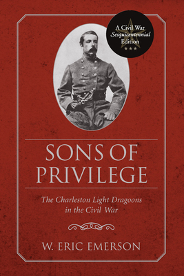 Sons of Privilege: The Charleston Light Dragoon... 1611170109 Book Cover