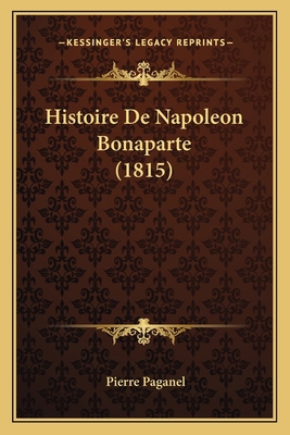 Histoire De Napoleon Bonaparte (1815) [French] 1167689399 Book Cover