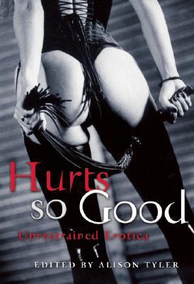 Hurts So Good: Unrestrained Erotica 157344328X Book Cover