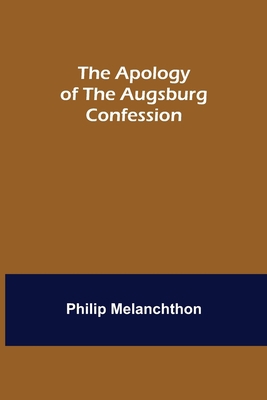 The Apology of the Augsburg Confession 9355397984 Book Cover