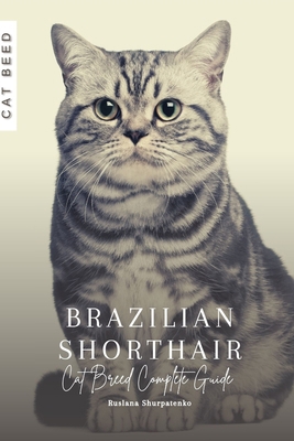 Brazilian Shorthair: Cat Breed Complete Guide B0CJXMBWRC Book Cover