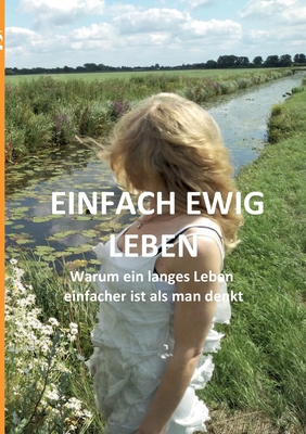 Einfach ewig leben: Warum ein langes Leben einf... [German] 3756881555 Book Cover