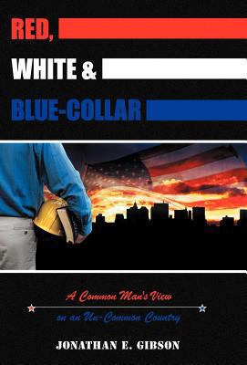 Red, White & Blue-Collar: A Common Man's View o... 1449759831 Book Cover