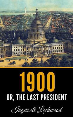 1900: Or; The Last President 108129373X Book Cover