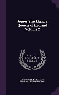 Agnes Strickland's Queens of England Volume 2 1341489582 Book Cover