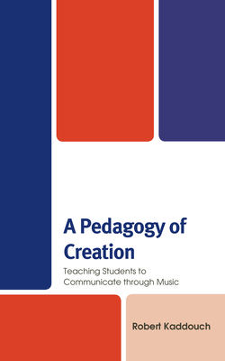 A Pedagogy of Creation: Teaching Students to Co... 1498595251 Book Cover