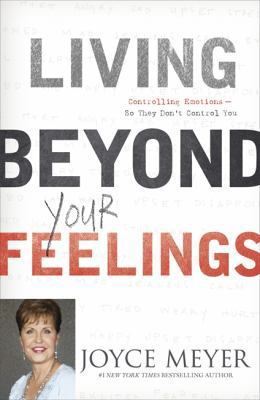 Living Beyond Your Feelings: Controlling Your E... 1444703307 Book Cover