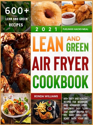 Lean and Green Air Fryer Cookbook 2021: 600+ Ta... 1801881251 Book Cover