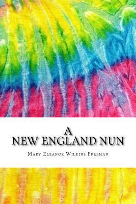 A New England Nun: Includes MLA Style Citations... 1535419385 Book Cover