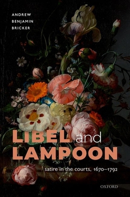 Libel and Lampoon: Satire in the Courts, 1670-1792 0192846159 Book Cover