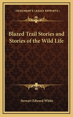 Blazed Trail Stories and Stories of the Wild Life 1163330590 Book Cover