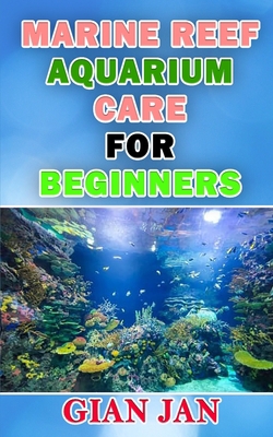 MARINE REEF AQUARIUM CARE FOR BEGINNERS B08JF5JYF3 Book Cover