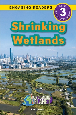 Shrinking Wetlands: Our Changing Planet (Engagi... [Large Print] 177476900X Book Cover