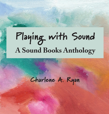 Playing with Sound: A Sound Books Anthology 1954041209 Book Cover