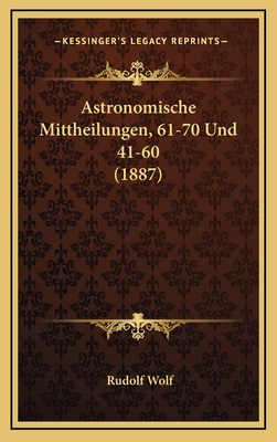 Astronomische Mittheilungen, 61-70 Und 41-60 (1... [German] 1168603935 Book Cover