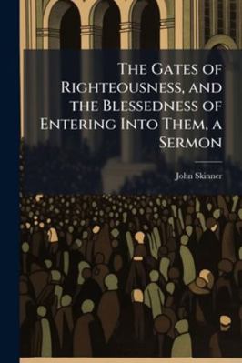 The Gates of Righteousness, and the Blessedness... 1023987392 Book Cover