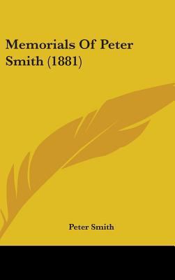 Memorials Of Peter Smith (1881) 1436623928 Book Cover