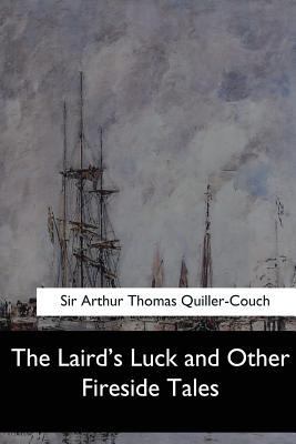 The Laird's Luck and Other Fireside Tales 1547260998 Book Cover